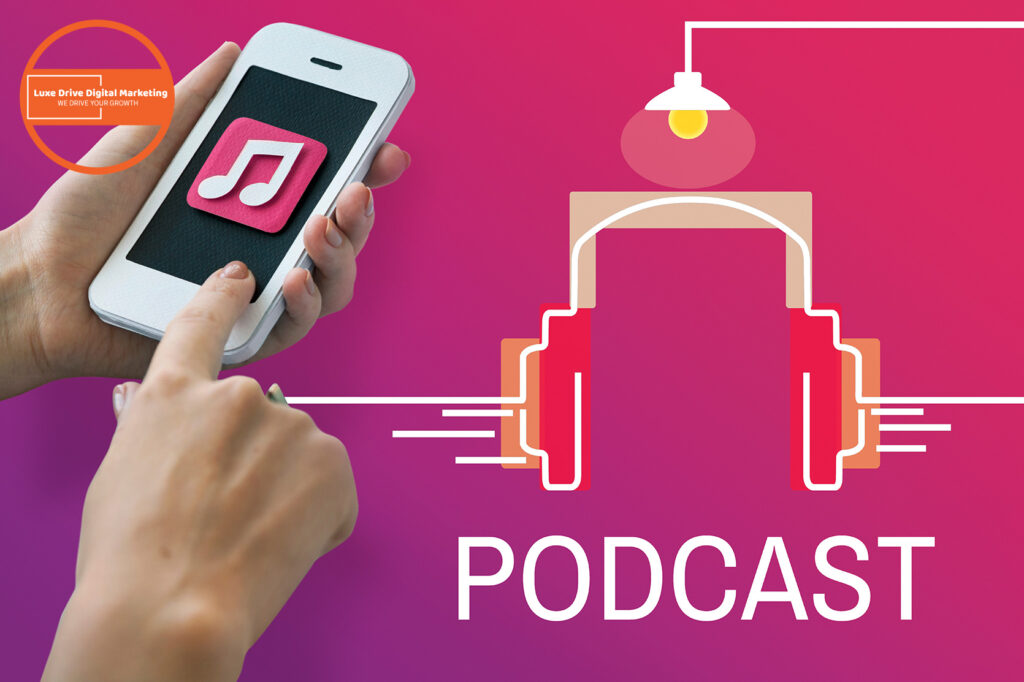 Luxe Drive Digital Marketing America's Top Marketing Agency Hands holding a smartphone with music app icon, next to a podcast graphic with headphones and podcast text on a pink background. Luxe Drive Digital Marketing We Drive Your Growth