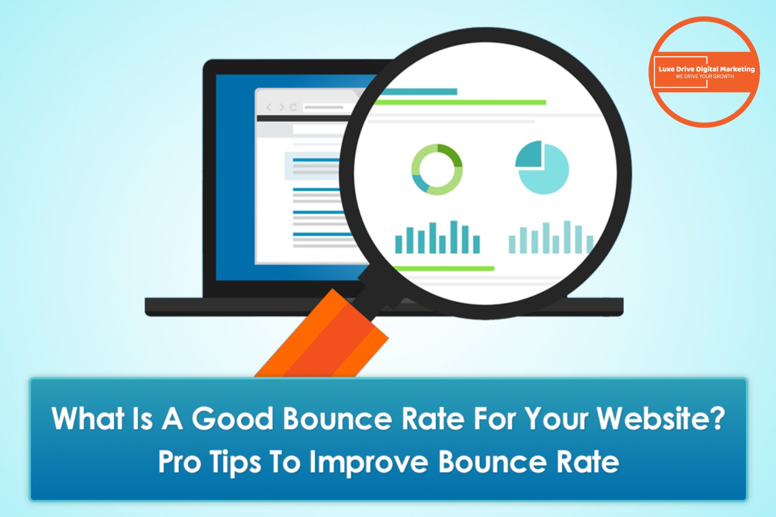 Luxe Drive Digital Marketing America&#039;s Top Marketing Agency A laptop screen displays charts and graphs under a magnifying glass, with text about good website bounce rates and tips to improve them. Luxe Drive Digital Marketing We Drive Your Growth